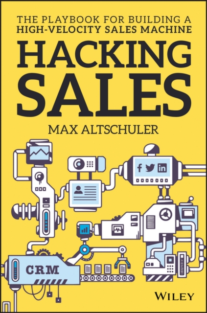 Hacking Sales : The Playbook for Building a High-Velocity Sales Machine, PDF eBook