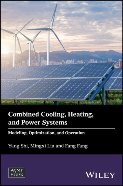 Combined Cooling, Heating, and Power Systems : Modeling, Optimization, and Operation, Hardback Book