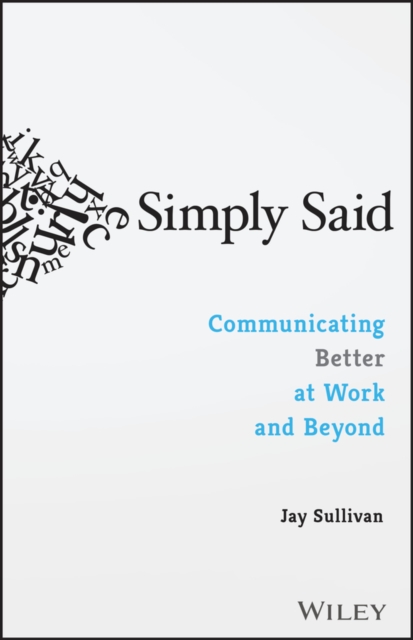 Simply Said : Communicating Better at Work and Beyond, Paperback / softback Book