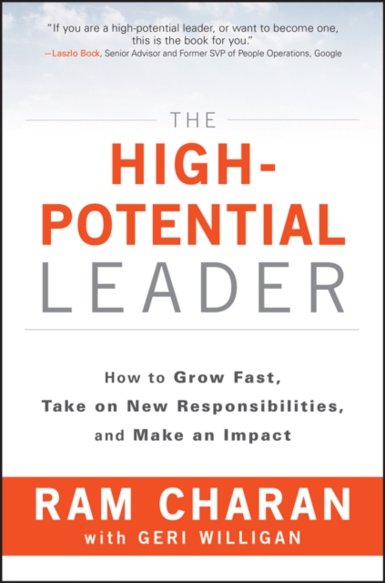 The High-Potential Leader : How to Grow Fast, Take on New Responsibilities, and Make an Impact, PDF eBook