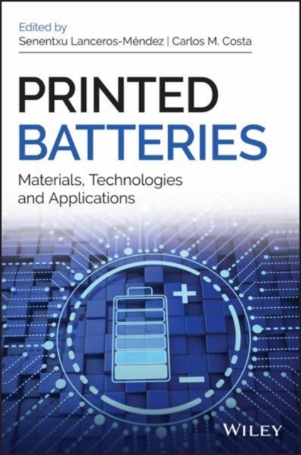 Printed Batteries : Materials, Technologies and Applications, Hardback Book