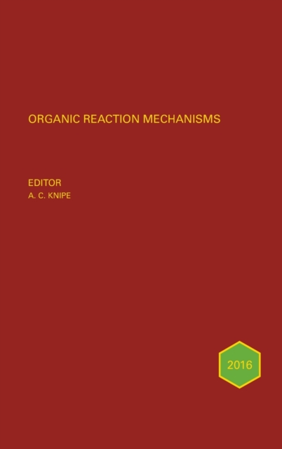 Organic Reaction Mechanisms 2016 : An annual survey covering the literature dated January to December 2016, Hardback Book
