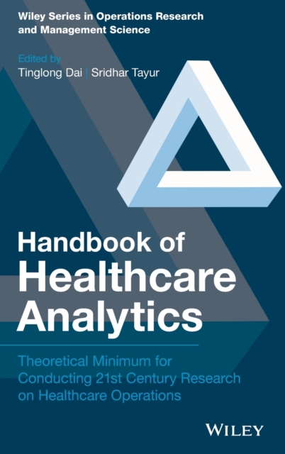 Handbook of Healthcare Analytics : Theoretical Minimum for Conducting 21st Century Research on Healthcare Operations, Hardback Book