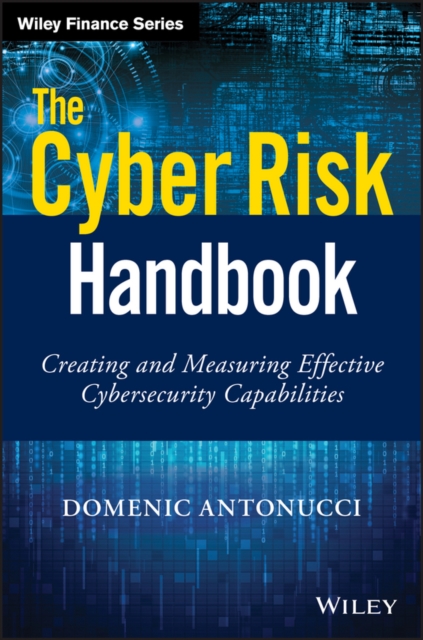 The Cyber Risk Handbook : Creating and Measuring Effective Cybersecurity Capabilities, Hardback Book