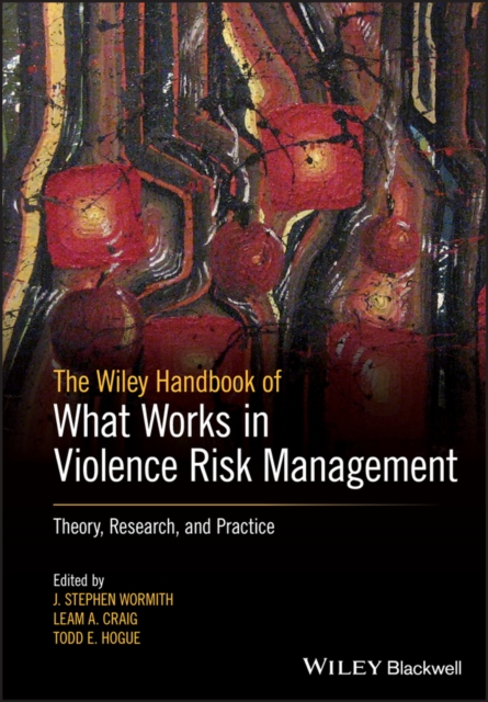 The Wiley Handbook of What Works in Violence Risk Management : Theory, Research, and Practice, PDF eBook