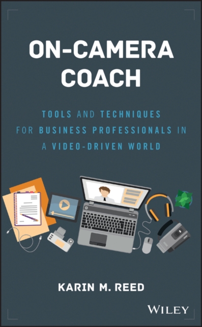 On-Camera Coach : Tools and Techniques for Business Professionals in a Video-Driven World, Hardback Book