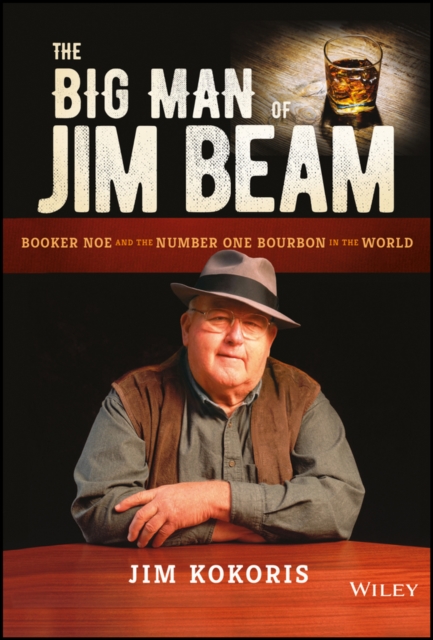 The Big Man of Jim Beam : Booker Noe And the Number-One Bourbon In the World, EPUB eBook