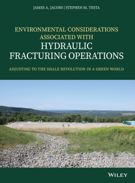 Environmental Considerations Associated with Hydraulic Fracturing Operations : Adjusting to the Shale Revolution in a Green World, Hardback Book