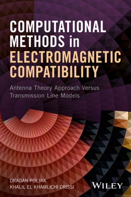 Computational Methods in Electromagnetic Compatibility : Antenna Theory Approach Versus Transmission Line Models, Hardback Book