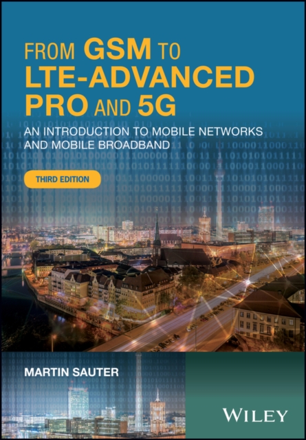 From GSM to LTE-Advanced Pro and 5G : An Introduction to Mobile Networks and Mobile Broadband, PDF eBook