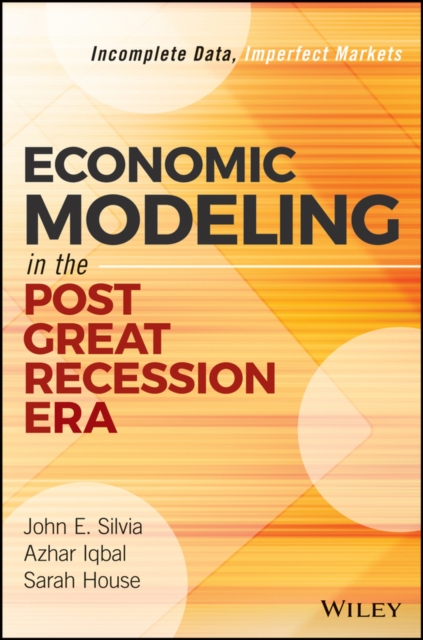 Economic Modeling in the Post Great Recession Era : Incomplete Data, Imperfect Markets, Hardback Book