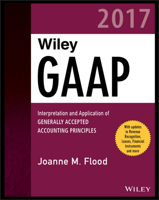 Wiley GAAP 2017 : Interpretation and Application of Generally Accepted Accounting Principles, PDF eBook