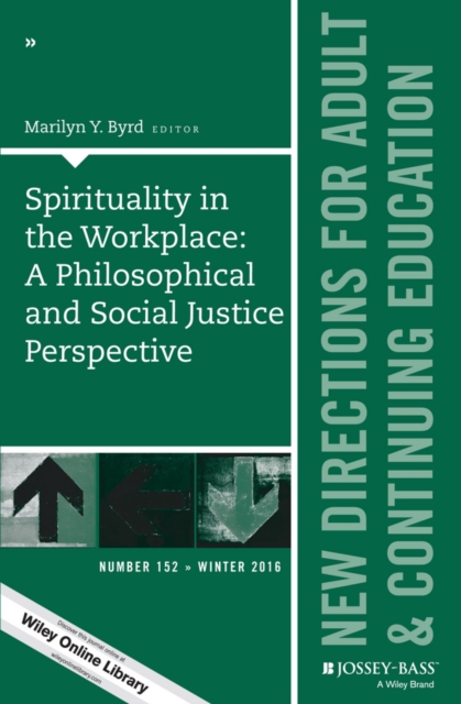 Spirituality in the Workplace: A Philosophical and Social Justice Perspective : New Directions for Adult and Continuing Education, Number 152, PDF eBook