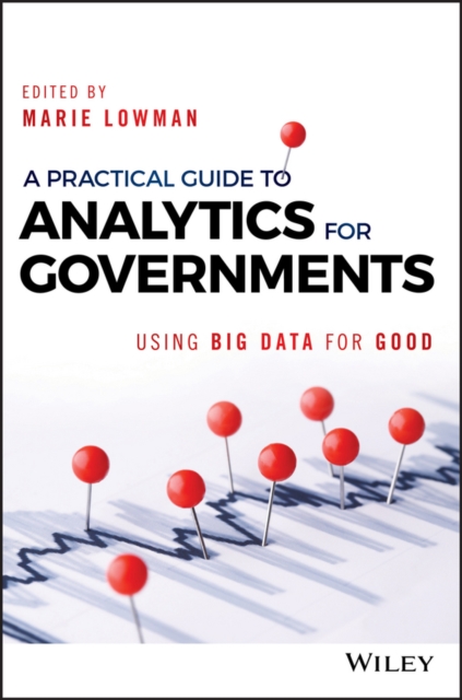 A Practical Guide to Analytics for Governments : Using Big Data for Good, Hardback Book