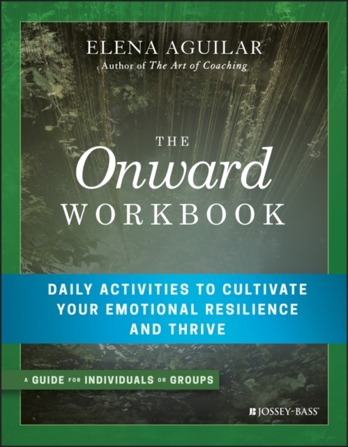 The Onward Workbook : Daily Activities to Cultivate Your Emotional Resilience and Thrive, PDF eBook