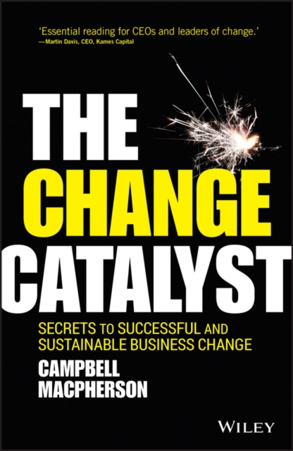 The Change Catalyst : Secrets to Successful and Sustainable Business Change, PDF eBook