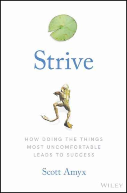 Strive : How Doing The Things Most Uncomfortable Leads to Success, Hardback Book