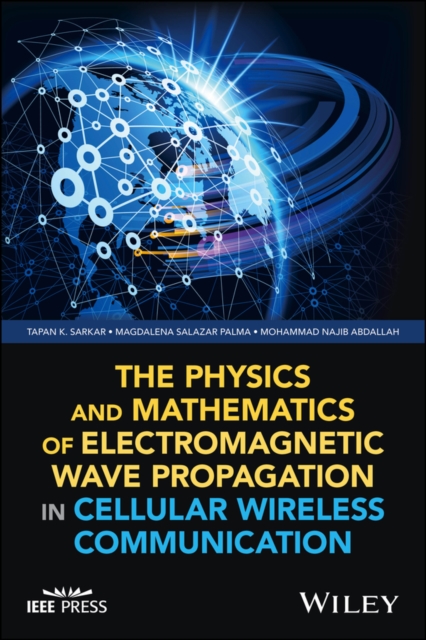 The Physics and Mathematics of Electromagnetic Wave Propagation in Cellular Wireless Communication, Hardback Book