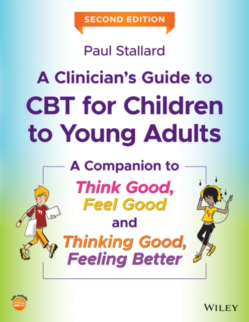 A Clinician's Guide to CBT for Children to Young Adults : A Companion to Think Good, Feel Good and Thinking Good, Feeling Better, PDF eBook
