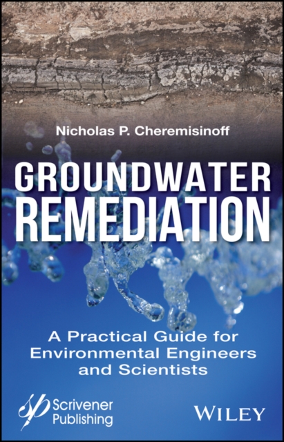 Groundwater Remediation : A Practical Guide for Environmental Engineers and Scientists, Hardback Book