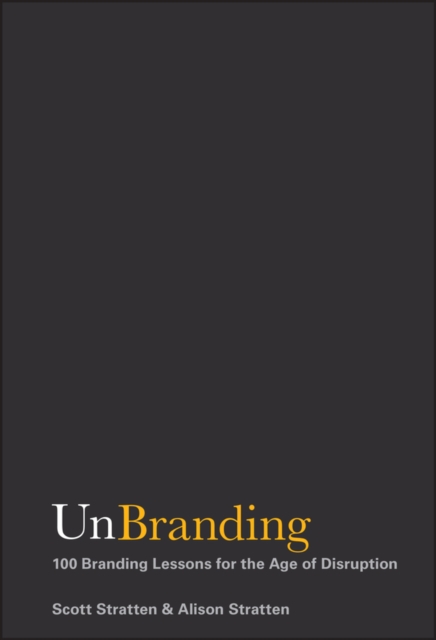 UnBranding : 100 Branding Lessons for the Age of Disruption, Hardback Book