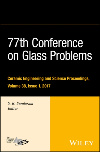 77th Conference on Glass Problems : A Collection of Papers Presented at the 77th Conference on Glass Problems, Greater Columbus Convention Center, Columbus, OH, November 7-9, 2016, Volume 38, Issue 1, Hardback Book