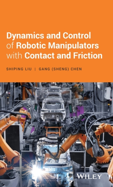 Dynamics and Control of Robotic Manipulators with Contact and Friction, Hardback Book