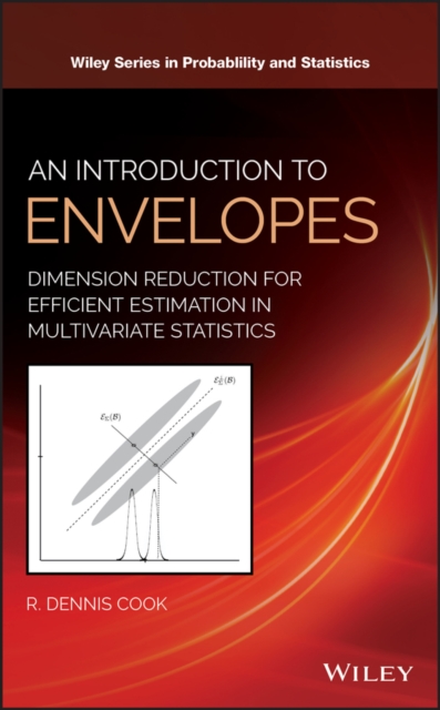 An Introduction to Envelopes : Dimension Reduction for Efficient Estimation in Multivariate Statistics, Hardback Book