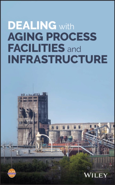 Dealing with Aging Process Facilities and Infrastructure, EPUB eBook