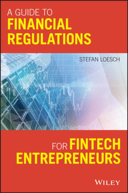 A Guide to Financial Regulation for Fintech Entrepreneurs, Paperback / softback Book