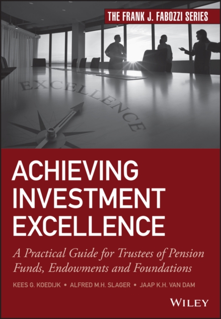 Achieving Investment Excellence : A Practical Guide for Trustees of Pension Funds, Endowments and Foundations, Hardback Book