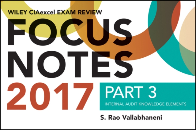 Wiley CIAexcel Exam Review 2017 Focus Notes, Part 3 : Internal Audit Knowledge Elements, Paperback / softback Book