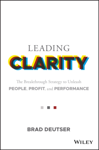 Leading Clarity : The Breakthrough Strategy to Unleash People, Profit, and Performance, EPUB eBook