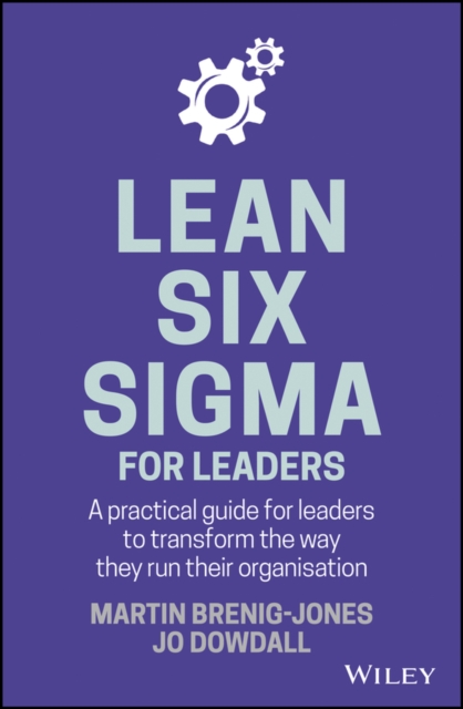 Lean Six Sigma For Leaders : A practical guide for leaders to transform the way they run their organization, PDF eBook