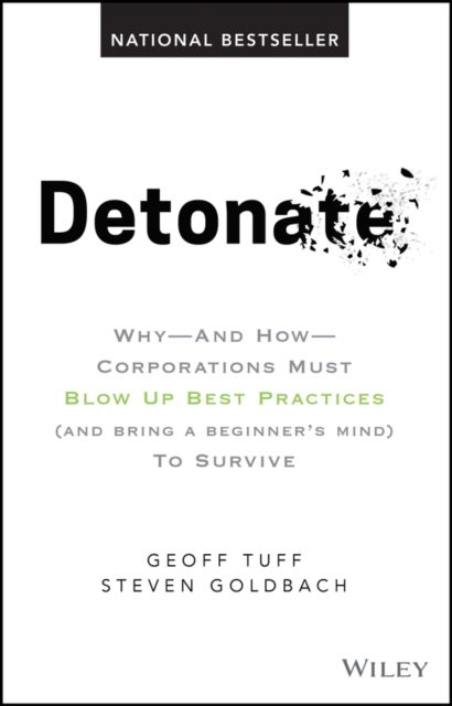 Detonate : Why - And How - Corporations Must Blow Up Best Practices (and bring a beginner's mind) To Survive, EPUB eBook