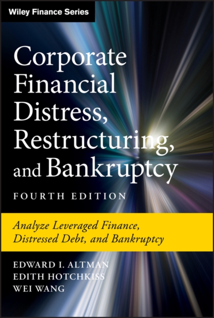 Corporate Financial Distress, Restructuring, and Bankruptcy : Analyze Leveraged Finance, Distressed Debt, and Bankruptcy, Hardback Book