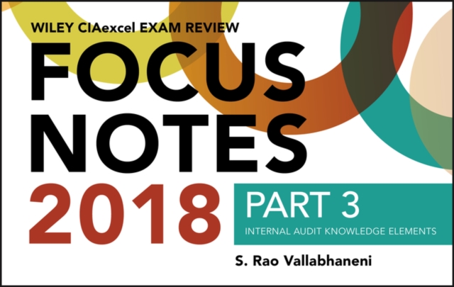 Wiley CIAexcel Exam Review 2018 Focus Notes, Part 3 : Internal Audit Knowledge Elements, Paperback / softback Book