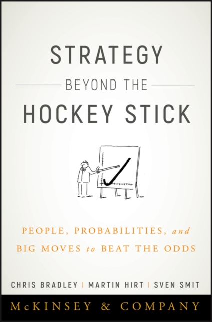 Strategy Beyond the Hockey Stick : People, Probabilities, and Big Moves to Beat the Odds, Hardback Book