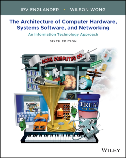 The Architecture of Computer Hardware, Systems Software, and Networking : An Information Technology Approach, Paperback / softback Book