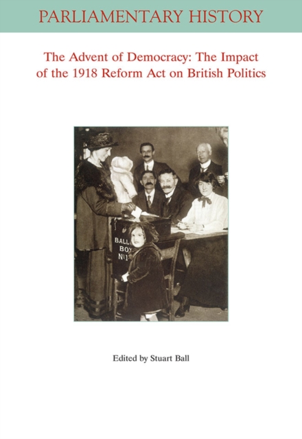 The Advent of Democracy : The Impact of The 1918 Reform Act on British Politics, Paperback / softback Book