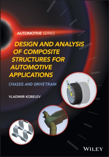 Design and Analysis of Composite Structures for Automotive Applications : Chassis and Drivetrain, Hardback Book