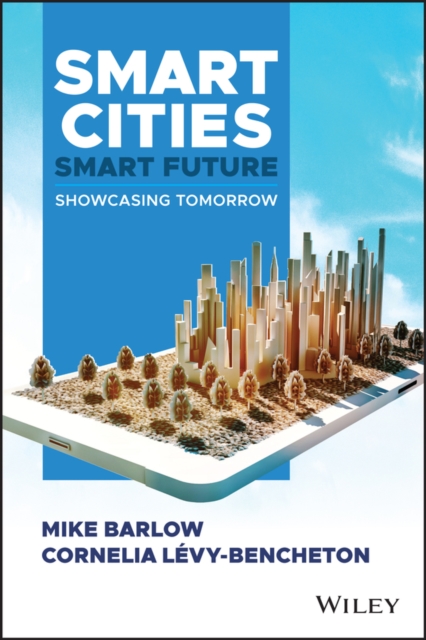 Smart Cities, Smart Future : Showcasing Tomorrow, Hardback Book