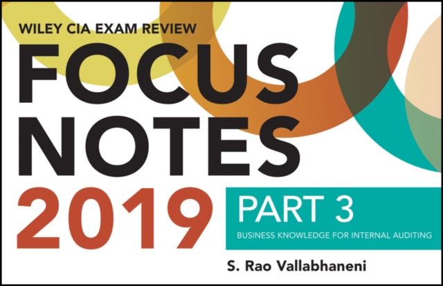 Wiley CIA Exam Review 2019 Focus Notes, Part 3 : Business Knowledge for Internal Auditing (Wiley CIA Exam Review Series), Paperback / softback Book