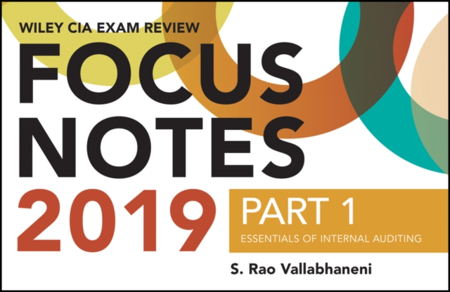 Wiley CIAexcel Exam Review Focus Notes 2019, Part 1 : Essentials of Internal Auditing, Paperback Book