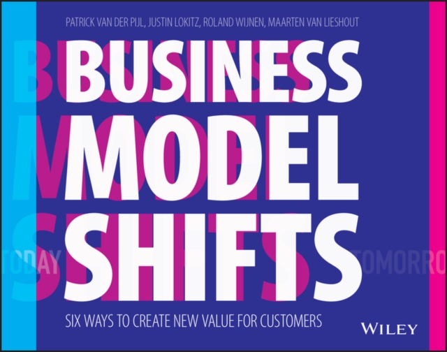 Business Model Shifts : Six Ways to Create New Value For Customers, Paperback / softback Book