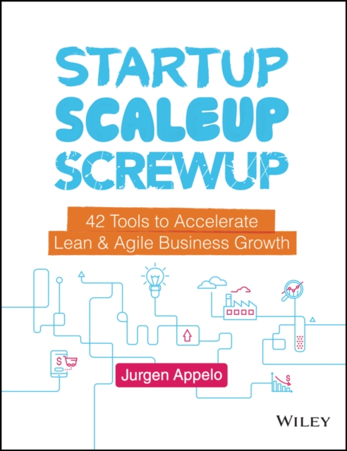 Startup, Scaleup, Screwup : 42 Tools to Accelerate Lean and Agile Business Growth, EPUB eBook