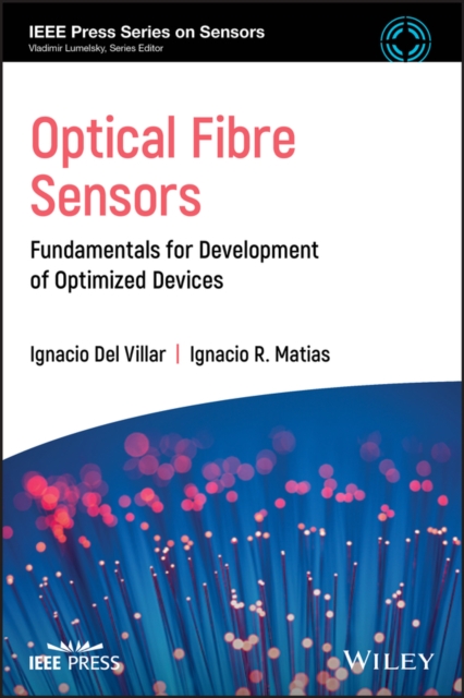 Optical Fibre Sensors : Fundamentals for Development of Optimized Devices, Hardback Book