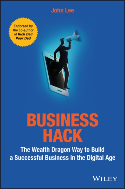 Business Hack : The Wealth Dragon Way to Build a Successful Business in the Digital Age, PDF eBook