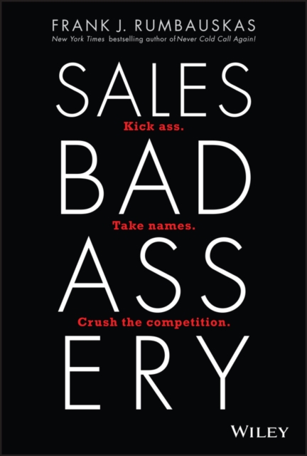 Sales Badassery : Kick Ass. Take Names. Crush the Competition., Hardback Book