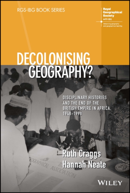 Decolonising Geography? Disciplinary Histories and the End of the British Empire in Africa, 1948-1998, PDF eBook